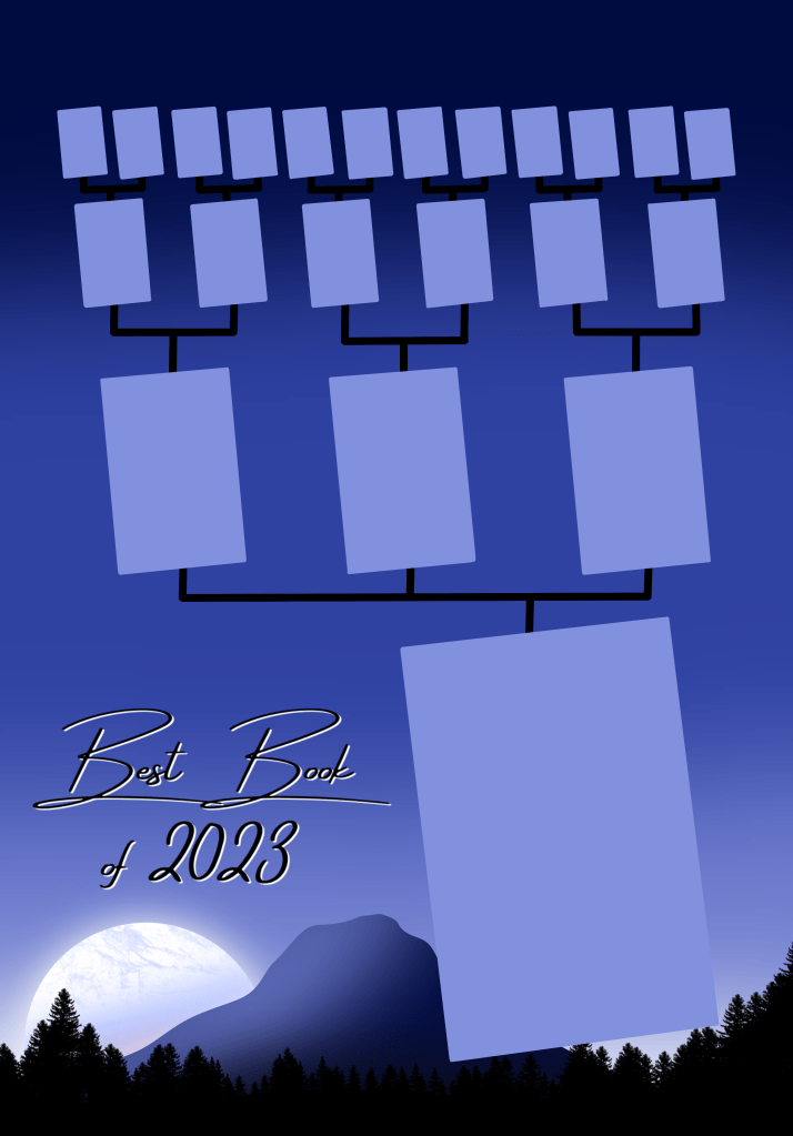 Image Description
Title: Best Book of 2023
Background is a single mountain with trees in the foreground and a moon rising from the left side of the mountain. Along the top is 12 spaces to fit book covers of my favourite book each month. Every two boxes has a line leading to a box below where I will put the cover of which book out of those two is the winner. Out of those 6 winners there is also a line from every 2 boxes to a box below for that winner. Leaving 3 boxes. Out of those 3 a winner is chosen and there is a large box at the bottom to put the winner of the Best Book for the whole year.