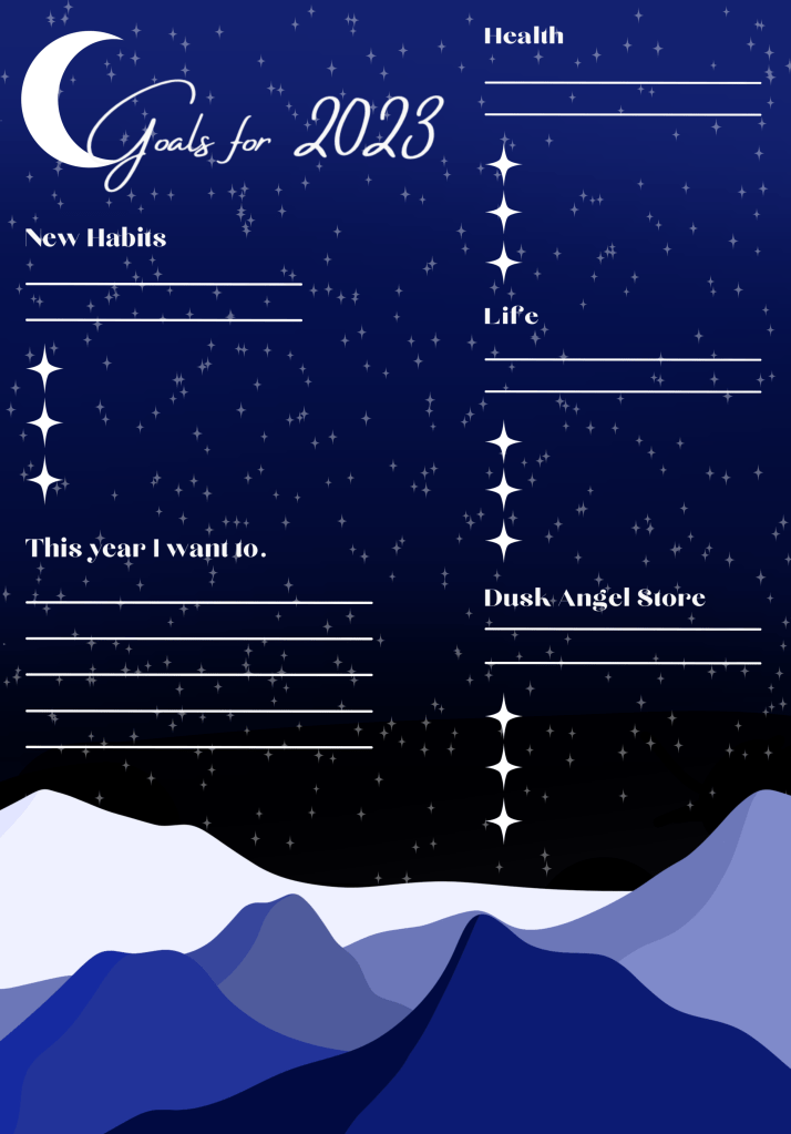 Image Description:
Title: Goals for 2023 with the G in goals resting in a moon
Headings of New Habits, The year I want to, Health, Life & Dusk Angel Store with lines below to write. There is also a simple range of mountains drawn at the bottom with a stay sky in the background.