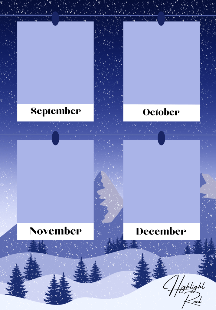 Image Description
Title: Highlight Reel
Snowy mountain scene with scattered trees int he foreground and falling snow. Two strings are across the page with with two polaroid picture looking shapes pegged to each string. The name of the month is listed in the white section at the bottom of the polaroid. This one features September to December.